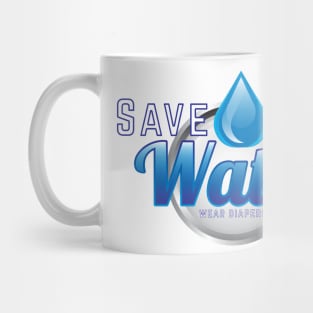 Save Water - Wear Diapers Mug